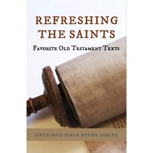 Refreshing the Saints: Favorite Text of the Old Testament edited by Bill Bagents (2024 Onesimus Bible Study Series)