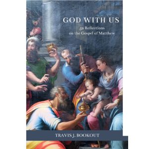 God With Us: 52 Reflections on the Gospel of Matthew by Travis J. Bookout