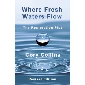 Where Fresh Waters Flow: The Restoration Plea: Revised Edition by Cory Collins